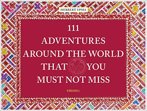 111 Adventures Around the World That You Must Not Miss 