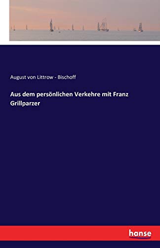 Aus dem persönlichen Verkehre mit Franz Grillparzer