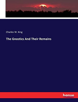 The Gnostics And Their Remains
