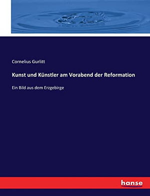 Kunst und Kunstler am Vorabend der Reformation