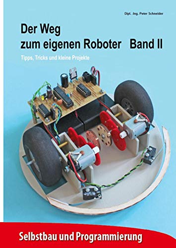 Der Weg zum eigenen Roboter: Tipps, Tricks und kleine Projekte