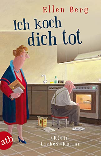 Ich koch dich tot: (K)ein Liebes-Roman