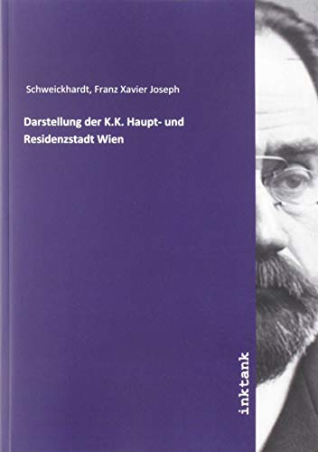 Darstellung der K.K. Haupt- und Residenzstadt Wien