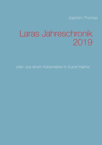 Laras Jahreschronik 2019: oder: aus einem Katzenleben in Kurort Hartha
