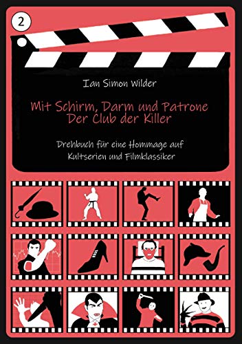 Mit Schirm, Darm und Patrone - Der Club der Killer: Drehbuch für eine Hommage auf Kultserien und Filmklassiker wie Mit Schirm, Charme und Melone, ... on Elm Street, Das Schweigen der Lämmer