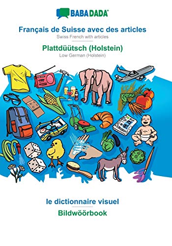 BABADADA, Francais de Suisse avec des articles - Plattduutsch (Holstein), le dictionnaire visuel - Bildwoeoerbook