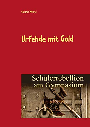 Urfehde mit Gold: Schülerrebellion am Gymnasium