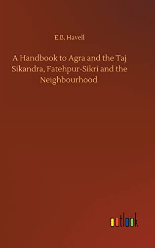 A Handbook to Agra and the Taj Sikandra, Fatehpur-Sikri and the Neighbourhood