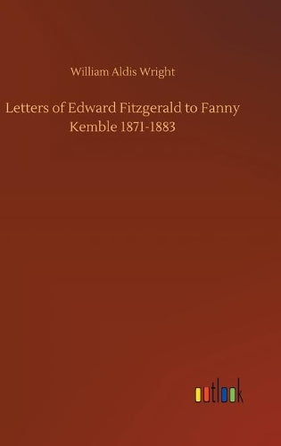 Letters of Edward Fitzgerald to Fanny Kemble 1871-1883