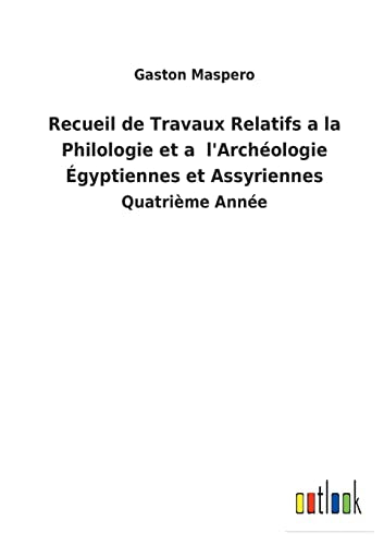 Recueil de Travaux Relatifs a la Philologie et a l'Archéologie Égyptiennes et Assyriennes