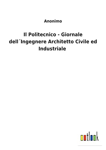 Il Politecnico - Giornale dellIngegnere Architetto Civile ed Industriale