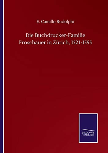 Die Buchdrucker-Familie Froschauer in Zurich, 1521-1595
