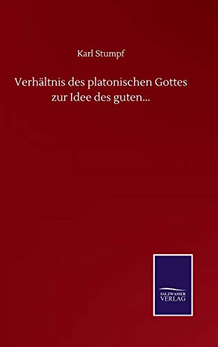 Verhaltnis des platonischen Gottes zur Idee des guten...