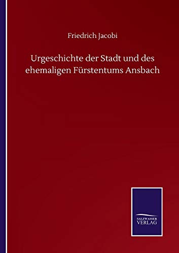 Urgeschichte der Stadt und des ehemaligen Furstentums Ansbach