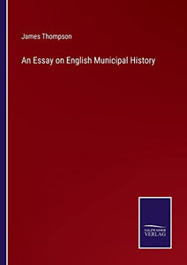 An Essay on English Municipal History 