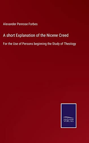 A short Explanation of the Nicene Creed By Alexander Penrose Forbes ...