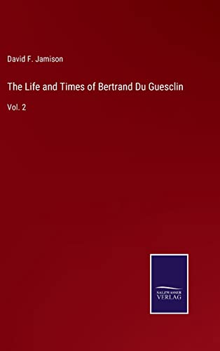 The Life and Times of Bertrand Du Guesclin