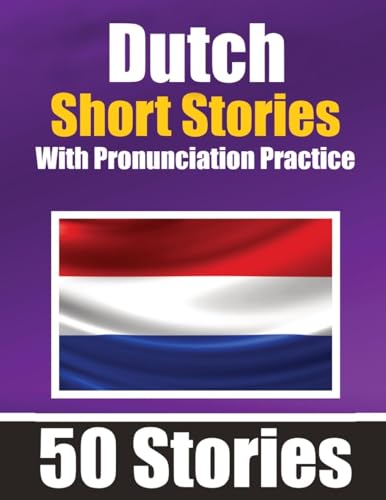 50 Short Stories in Dutch with Pronunciation Practice A Dual-Language Book in English and Dutch