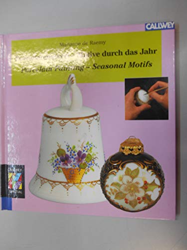 Porzellanmalerei - Motive durch das Jahr: Porcelain Painting - Seasonal Motifs. Mit Schritt-für-Schritt-Anleitungen zum Aufbau der Motive. Tipps zu ... Zweisprachige Ausgabe: Deutsch/Englisch