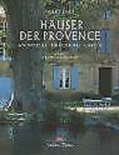 Häuser der Provence. Architektur, Einrichtung, Gärten