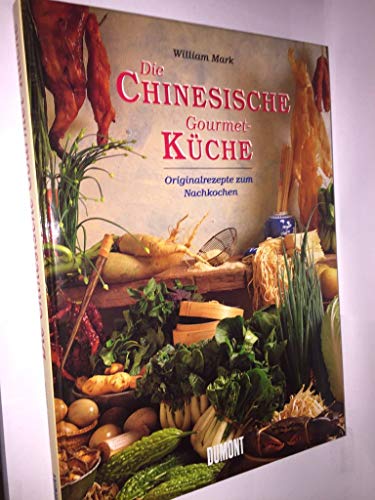 Die chinesische Gourmet-Küche. Originalrezepte zum Nachkochen