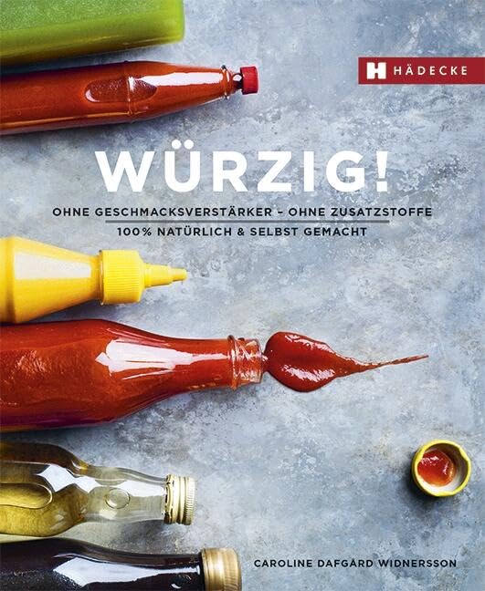 Würzig!: ohne Geschmacksverstärker - ohne Zusatzstoffe - 100% natürlich & selbst gemacht