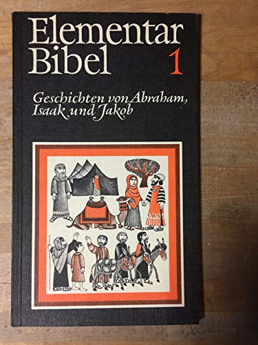Elementarbibel, Kt, Tl.1 : Geschichten von Abraham, Isaak und Jakob