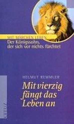 Mit vierzig fängt das Leben an. Der Königssohn, der sich vor nichts fürchtet.