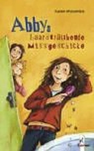 Abbys haarsträubende Missgeschicke. ( Ab 10 J.).