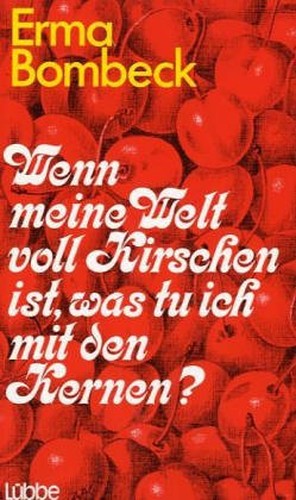Wenn meine Welt voll Kirschen wär, was tu ich mit den Kernen?