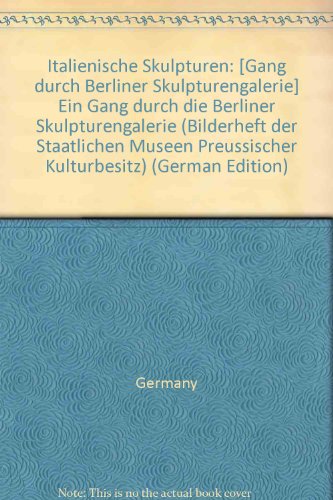 Italienische Skulpturen: [Gang durch Berliner Skulpturengalerie] Ein Gang durch die Berliner Skulpturengalerie (Bilderheft der Staatlichen Museen Preussischer Kulturbesitz) (German Edition)