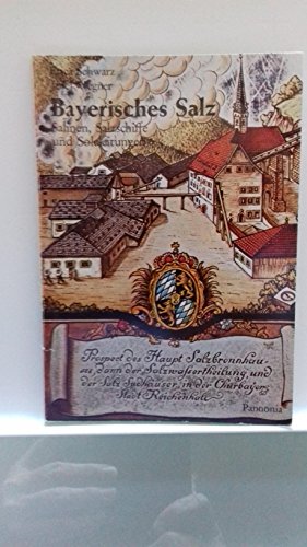 Bayerisches Salz: [Salinen Salzschiffe Soleleitungen] Salinen, Salzschiffe u. Soleleitungen (Kleine Pannonia-Reihe ; 55) (German Edition)