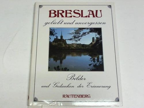 Breslau, geliebt und unvergessen (Bilder und Gedanken der Erinnerung) (German Edition)
