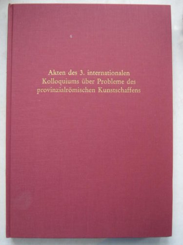 Akten des 3. Internationalen Kolloquiums über Probleme des Provinzialrömischen Kunstschaffens: Bonn, 21.-24. April 1993 (Beihefte der Bonner Jahrbücher) (German Edition)