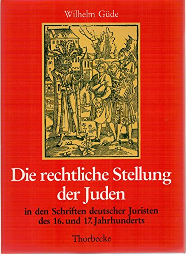 Die rechtliche Stellung der Juden in den Schriften deutscher Juristen des 16. und 17. Jahrhunderts (German Edition)