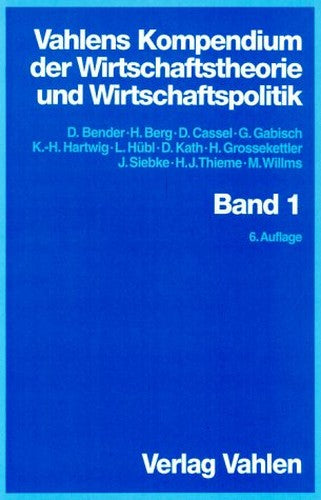 Vahlends Kompendium der Wirtschaftstheorie und Wirtschaftspolitik, Bd. 1