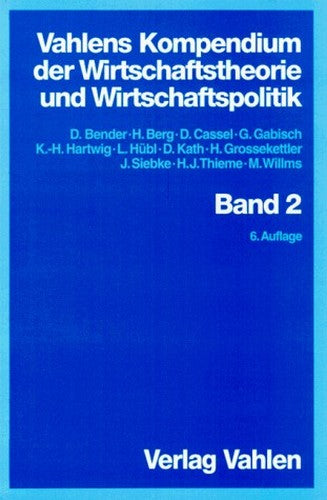 Vahlens Kompendium der Wirtschaftstheorie und Wirtschaftspolitik , Bd. 2