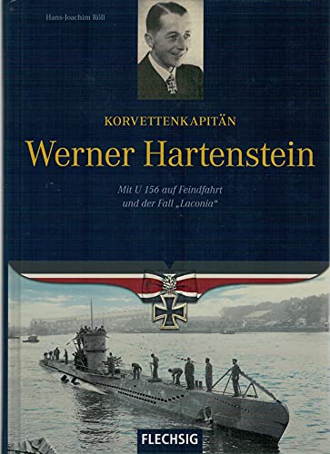 Korvettenkapitän Werner Hartenstein: Mit U 156 auf Feindfahrt und der Fall "Laconia"
