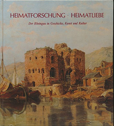 Heimatforschung, Heimatliebe: Der Rheingau in Geschichte, Kunst und Kultur