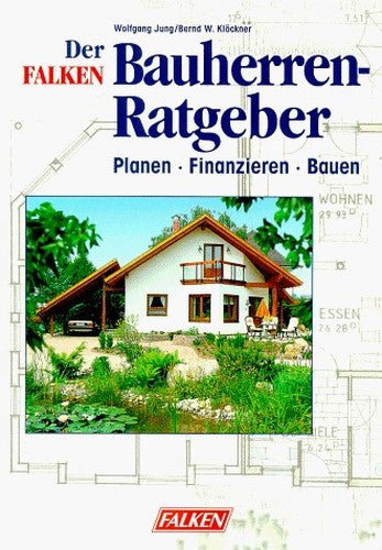 Der FALKEN Bauherren- Ratgeber. Planen. Finanzieren. Bauen.