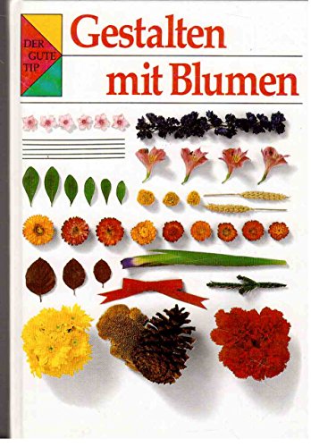 Der gute Tip. Gestalten mit Blumen