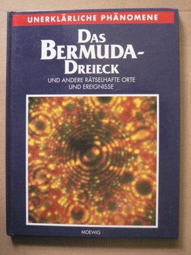 Das Bermuda- Dreieck. Unerklärliche Phänomene. Und andere rätselhafte Orte und Ereignisse