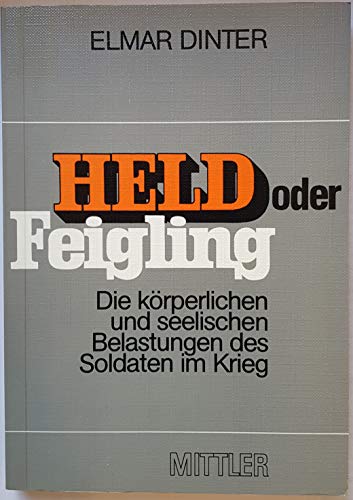 Held oder Feigling: Die körperlichen und seelischen Belastungen des Soldaten im Krieg (German Edition)