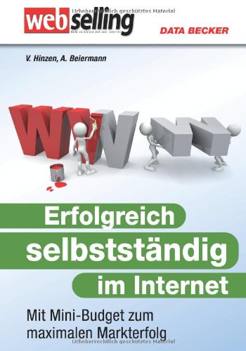 Erfolgreich selbstständig im Internet: Mit Mini-Budget zum maximalen Markterfolg