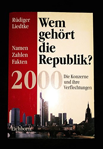 Wem gehört die Republik?: die Konzerne und ihre Verflechtungen : Namen, Zahlen, Fakten