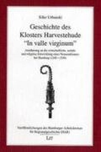 Geschichte des Klosters Harvestehude, "In valle virginum": Wirtschaftliche, soziale und politische Entwicklung eines Nonnenklosters bei Hamburg 1245-1530 (German Edition)