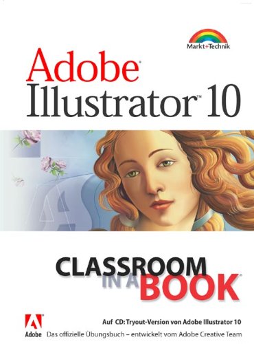 Adobe Illustrator 10 - Classroom in a Book . Das offizielle Trainingsbuch - entwickelt vom Adobe Creative