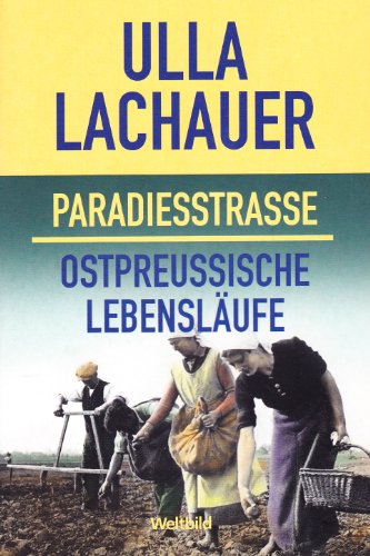 Paradiesstrasse. Ostpreussische Lebensläufe