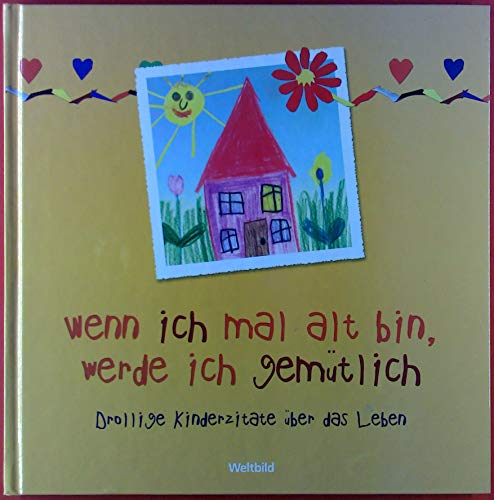 Wenn ich mal alt bin, werde ich gemütlich - Drollige Kinderzitate übeer das Leben