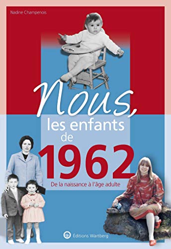 Nous, les enfants de 1962: De la naissance à l'age adulte